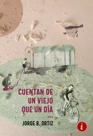 CUENTAN DE UN VIEJO QUE UN DÍA | 9788419274601 | ORTIZ, JORGE B.