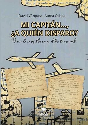 MI CAPITÁN..., ¿A QUIÉN DISPARO? | 9788468584997 | DAVID VAZQUEZ, AUREA OCHOA