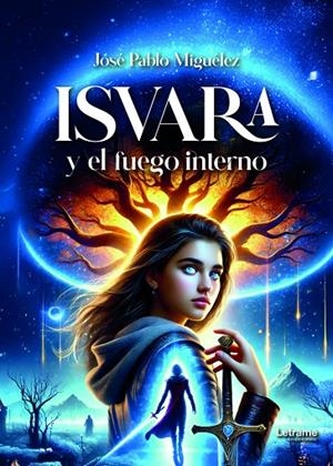 ISVARA Y EL FUEGO INTERIOR | 9788410893467 | MIGUELEZ, JOSE PABLO