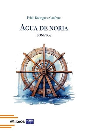 AGUA DE NORIA | 9788410053793 | RODRIGUEZ CANFRANC, PABLO