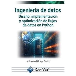 INGENIERIA DE DATOS. DISEÑO, IMPLEMENTACION Y OPTIMIZACION DE FLUJOS DE DATOS EN | 9788410360679 | ORTEGA CANDEL, JOSE MANUEL