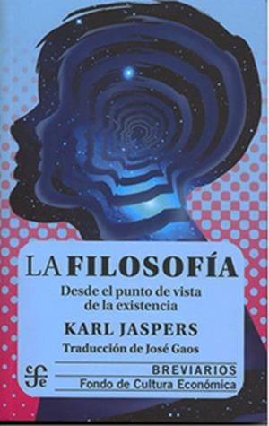 FILOSOFIA DESDE EL PUNTO DE VISTA DE LA EXISTENCIA, LA | 9789681662370 | JASPERS, KARL
