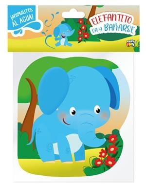 ELEFANTITO VA A BAÑARSE - ANIMALITOS AL AGUA | 9789878986340
