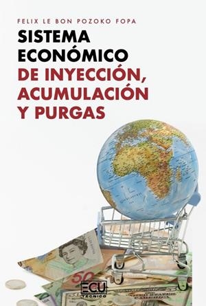 SISTEMA ECONÓMICO DE INYECCIÓN, ACUMULACIÓN Y PURGAS | 9788410187702 | POZOKO FOPA, FELIX LE BON