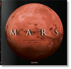 MARS. PHOTOGRAPHS FROM THE NASA ARCHIVES | 9783836586467 | LAKDAWALLA, EMILY / GREEN, JAMES L. / WEITEKAMP, MARGARET / GIOVANNI, NIKKI / MANNING, ROB