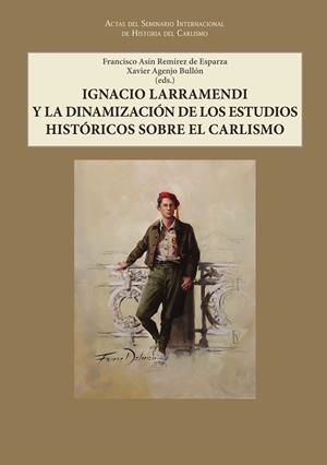 IGNACIO LARRAMENDI Y LA DINAMIZACIÓN DE LOS ESTUDIOS HISTÓRICOS SOBRE EL CARLISMO | 9788497444835 | ASÍN REMÍREZ DE ESPARZA, FRANCISCO / AGENJO BULLÓN, XAVIER