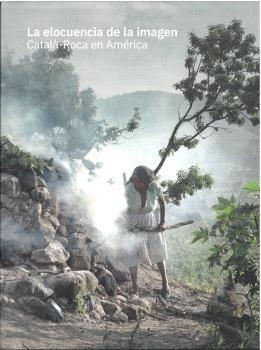 ELOCUENCIA DE LA IMAGEN, LA. CATALÀ-ROCA EN AMÉRICA | 9788481818796