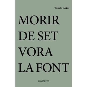 MORIR DE SET VORA LA FONT | 9788412876314 | ARIAS, TOMÀS