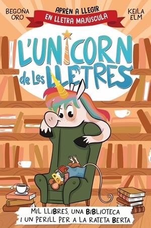 UNICORN DE LES LLETRES 03, L'. MIL LLIBRES, UNA BIBLIOTECA I UN PERILL PER A LA RATETA BERTA | 9788448869533 | ORO, BEGOÑA