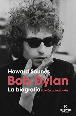 BOB DYLAN. LA BIOGRAFÍA (EDICIÓN ACTUALIZADA) | 9788410352605 | SOUNES, HOWARD