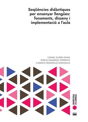 SEQUENCIES DIDACTIQUES PER ENSENYAR LLENGUES : FONAMENTS, DISSENY I IMPLEMENTACIÓ A L'AULA | 9788491913405 | DURAN RIVAS, CARME / MANRESA POTRONY, MIREIA
