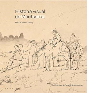 HISTORIA VISUAL DE MONTSERRAT | 9788491913450 | SUREDA I JUBANY, MARC