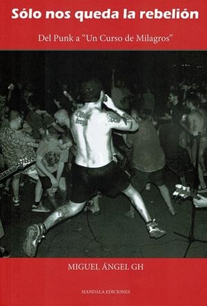 SÓLO NOS QUEDA LA REBELIÓN | 9788410194687 | GARCIA HIDALGO, MIGUEL ANGEL