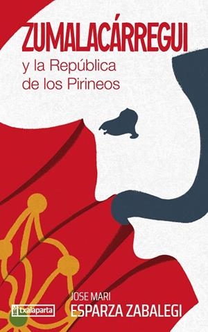 ZUMALACARREGUI Y LA REPUBLICA DE LOS PIRINEOS | 9788410246157 | ESPARZA ZABALEGI, JOSE MARI