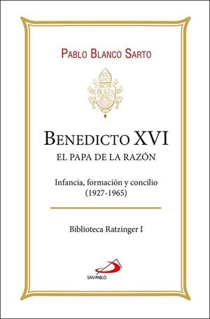 BENEDICTO XVI EL PAPA DE LA RAZON | 9788428572194 | BLANCO SARTO, PABLO