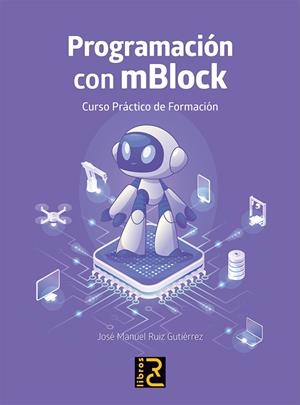 PROGRAMACIÓN CON MBLOCK CURSO PRACTICO DE FORMACIÓN | 9788412782530 | RUIZ GUTIÉRREZ, JOSÉ MANUEL
