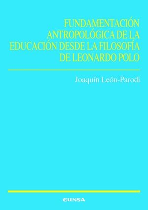 FUNDAMENTACIÓN ANTROPOLOGICA DE LA EDUCACIÓN DESDE FILOSOFIA DE LEONARDO POLO | 9788431339852 | LEON PARODI, JOAQUIN