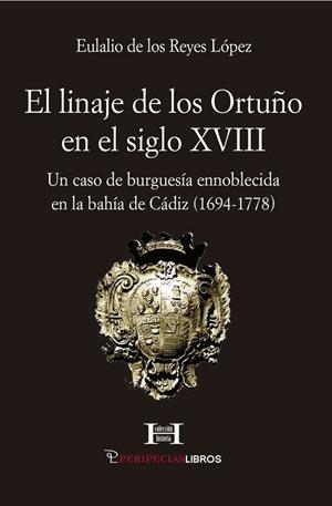 LINAJE DE LOS ORTUÑO EN EL SIGLO XVIII, EL | 9788412929027 | DE LOS REYES LOPEZ, EULALIO