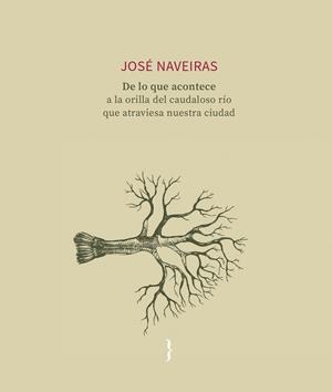 DE LO QUE ACONTECE A LA ORILLA DEL CAUDALOSO RÍO QUE ATRAVIE | 9788412932874 | NAVEIRAS, JOSE