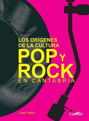ORIGENES DE LA CULTURA POP Y ROCK EN CANTABRIA, LOS | 9788419270528 | PELLON MARTIN, JOSE