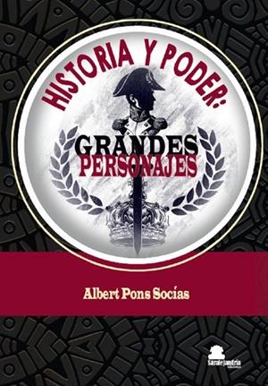 HISTORIA Y PODER : GRANDES PERSONAJES | 9788410105690 | PONS SOCIAS, ALBERT