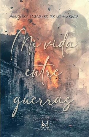 MI VIDA ENTRE GUERRAS | 9788410102927 | CASARES DE LA FUENTE, ANGELES