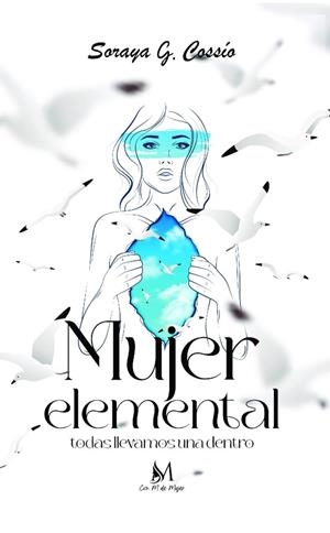 MUJER ELEMENTAL | 9788410102903 | G. COSSIO, SORAYA