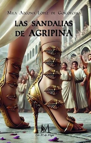 SANDALIAS DE AGRIPINA, LAS | 9791387615000 | AZCONA LOPEZ DE GOICOECHEA, MILA
