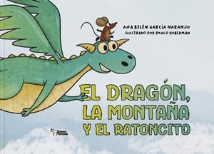 DRAGÓN, LA MONTAÑA Y EL RATONCITO, EL | 9788410602465 | GARCIA, ANA BELEN