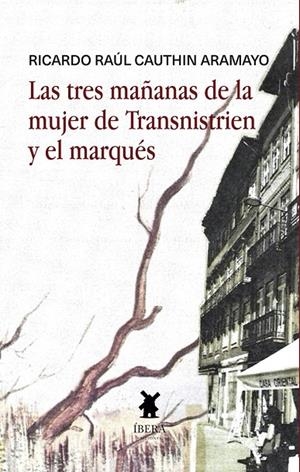 TRES MAÑANAS DE LA MUJER DE TRANSNISTRIEN Y EL MARQUES, LAS | 9789893787243 | CAUTHIN ARAMAYO, RICARDO RAUL