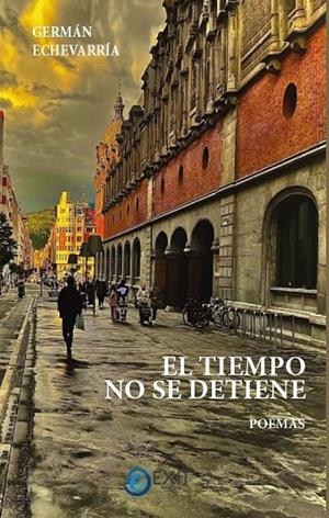 TIEMPO NO SE DETIENE, EL | 9788412807677 | ECHEVARRIA CLEMENTE, GERMAN