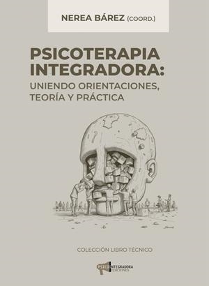 PSICOTERAPIA INTEGRADORA. UNIENDO ORIENTACIONES, TEORÍA Y PRÁCTICA | 9788412362299 | ARRIBAS, CRISTINA / BAREZ, NEREA / CELADA, VERA