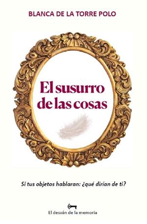 SUSURRO DE LAS COSAS, EL | 9788412822809 | DE LA TORRE POLO, BLANCA