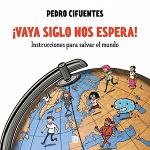 INSTRUCCIONES PARA SALVAR EL MUNDO 01 : ¡VAYA SIGLO NOS ESPERA! | 9788466680196 | CIFUENTES, PEDRO