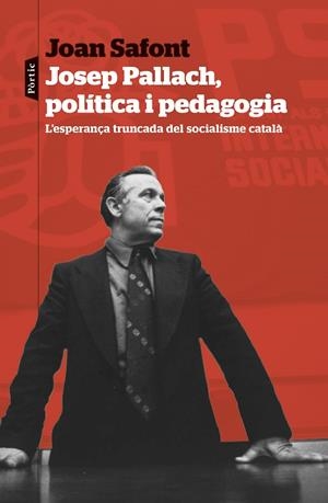 JOSEP PALLACH,  POLÍTICA I PEDAGOGIA | 9788498095937 | SAFONT, JOAN