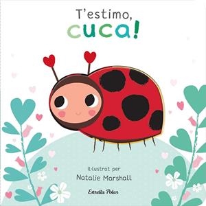 T'ESTIMO, CUCA! (LLIBRE DE CARTRÓ AMB TROQUELLS) | 9788413898919 | MARSHALL, NATALIE/EDWARDS, NICOLA