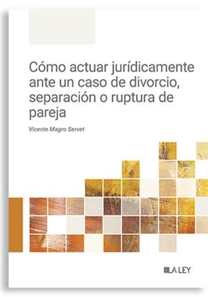 COMO ACTUAR JURIDICAMENTE ANTE UN CASO DE DIVORCIO SEPARACION O RUPTURA DE PAREJA | 9788410292215 | MAGRO SERVET, VICENTE