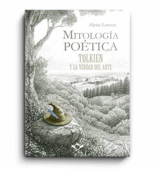 MITOLOGÍA POÉTICA. TOLKIEN Y LA VERDAD DEL ARTE | 9788410037243 | LOUVER, ALEXIS