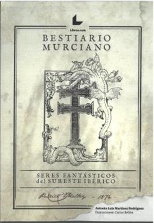 BESTIARIO MURCIANO | 9788419999283 | MARTINEZ RODRIGUEZ, ANTONIO LUIS