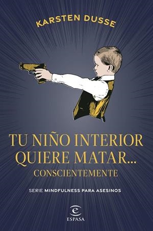 TU NIÑO INTERIOR QUIERE MATAR... CONSCIENTEMENTE (EL ASESINO MINDFULNESS 2) | 9788467075854 | DUSSE, KARSTEN