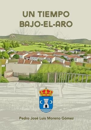 TIEMPO BAJO-EL-ARO, UN | 9788419813480 | MORENO GOMEZ, PEDRO JOSE LUIS