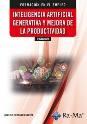 INTELIGENCIA ARTIFICIAL GENERATIVA Y MEJORA DE LA PRODUCTIVIDAD (IFCD0099) | 9788410360860 | CORONADO GARCIA, BEATRIZ
