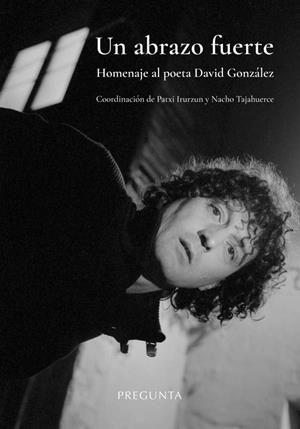ABRAZO FUERTE, UN. HOMENAJE AL POETA DAVID GONZALEZ | 9788419766472 | TAJAHUERCE, NACHO / IRURZUN ILUNDAIN, PAT
