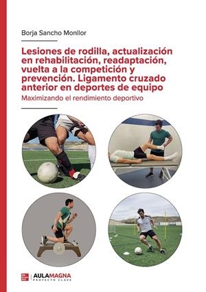 LESIONES DE RODILLA, ACTUALIZACIÓN EN REHABILITACIÓN, READAPTACIÓN, VUELTA A LA COMPETICIÓN Y PREVENCIÓN | 9788410066489 | SANCHO MONLLOR, BORJA