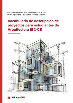 VOCABULARIO DE DESCRIPCIÓN DE PROYECTOS PARA ESTUDIANTES DE ARQUITECTURA (B2-C1) | 9788410458291 | ÚBEDA MANSILLA, PALOMA / MUÑOZ ACOSTA, LUCIA / AGUIRIANO DEL CASTILLO, PEDRO / GIESLER, ISABEL