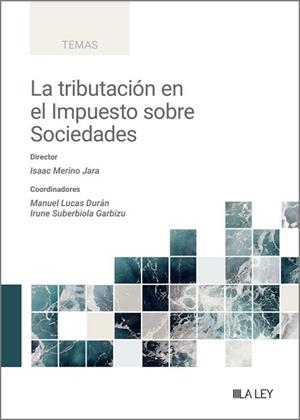 TRIBUTACIÓN EN EL IMPUESTO SOBRE SOCIEDADES, LA | 9788419905932 | MERINO JARA, ISAAC / LUCAS DURÁN, MANUEL / SUBERBIOLA GARBIZU, IRUNE