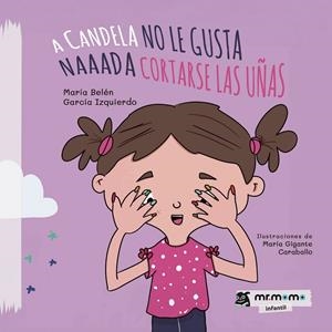A CANDELA NO LE GUSTA NAAADA CORTARSE LAS UÑAS | 9788410372306 | GARCÍA IZQUIERDO, MARÍA BELÉN