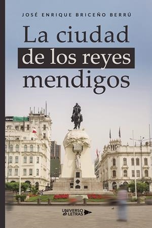 CIUDAD DE LOS REYES MENDIGOS, LA | 9788410460072 | BRICEÑO BERRÚ, JOSÉ ENRIQUE