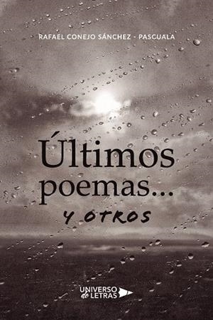 ÚLTIMOS POEMAS... Y OTROS | 9788410460225 | CONEJO SÁNCHEZ-PASCUALA, RAFAEL