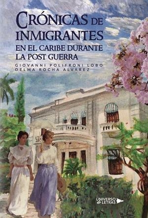CRÓNICAS DE INMIGRANTES EN EL CARIBE DURANTE LA POST GUERRA | 9788410003071 | POLIFRONI LOBO, GIOVANNI / ROCHA  ALVAREZ, DELMA